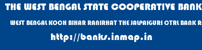 THE WEST BENGAL STATE COOPERATIVE BANK  WEST BENGAL KOCH BIHAR RANIRHAT THE JALPAIGURI CTRL BANK RANIRHAT  banks information 